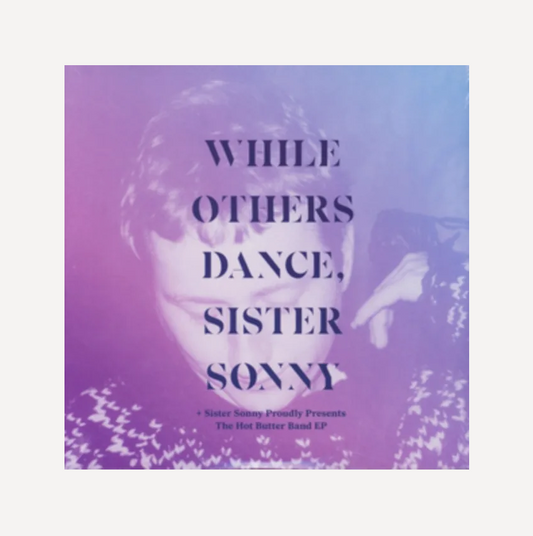 Sister Sonny - While Others Dance + Butter Band - Ltd 2LP